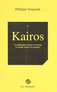 Le Kairos : la Poésie Comme Circonstance, la Philosophie Comme Événement