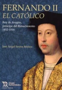 Fernando Ii el Católico. Rey de Aragón, Príncipe del Renacimiento 1452-1516