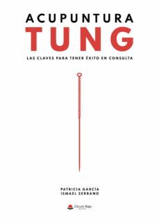 Acupuntura Tung. las Claves para Tener Éxito en Consulta