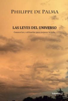 Las Leyes del Universo. Conocerlas y Utilizarlas para Mejorar Tu Vida