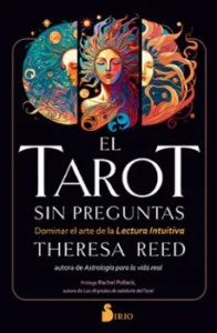 El Tarot Sin Preguntas. Dominar el Arte de la Lectura Intuitiva