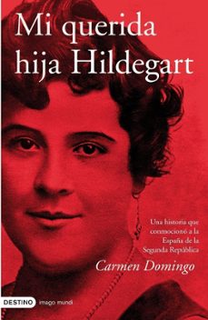 Mi Querida Hija Hildegart: una Historia Que Conmociono a la Españ a de la Segunda Republica