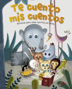Te Cuento Mis Cuentos: Historias para Niños Escritas por Niños