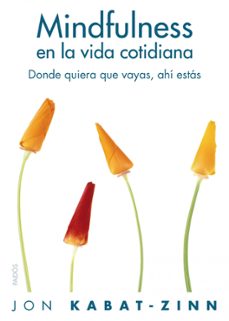 Mindfulness en la Vida Cotidiana: como Descubrir las Claves de L a Atencion Plena