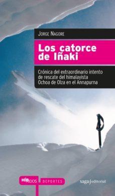 Los Catorce de Iñaki: Cronica del Extraodinario Intento de Rescat E del Himalayista Ochoa de Olza en el Annapurna