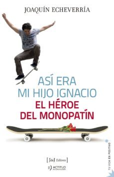 Asi Era Mi Hijo Ignacio: el Heroe del Monopatin