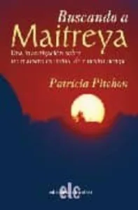 Buscando a Maitreya: una Investigacion Sobre un Maestro Espiritua L de Nuestro Tiempo