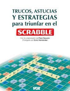 Trucos, Astucias y Estrategias para Triunfar en el Scrabble