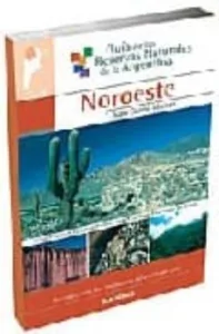 Guia de las Reservas Naturales de la Argentina: Noroeste