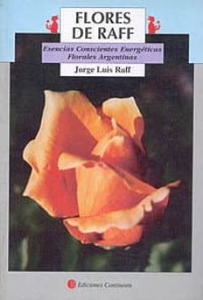 Flores de Raff: Esencias Conscientes Energeticas Florales Argentinas