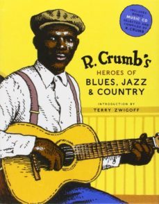 R. Crumb S Heroes Of Blues, Jazz, And Country